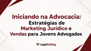 Iniciando na Advocacia: Estratégias de Marketing e Vendas para Jovens Advogados